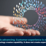 Technology is advancing. Customer experience is standing still.
